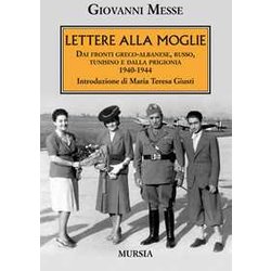 Lettere Alla Moglie: Dai Fronti Greco-Albanese, Russo, Tunisino E Dalla Prigionia. 1940-1944 Lettere Alla Moglie: Dai Fronti Greco-Albanese, Russo, Tunisino E Dalla Prigionia. 1940-1944