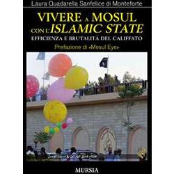 Vivere A Mosul Con L’«Islamic State»: Efficienza E Brutalità Del Califfato Vivere A Mosul Con L’«Islamic State»: Efficienza E Brutalità Del Califfato