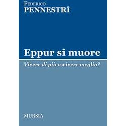 Eppur Si Muore: Vivere Di Più O Vivere Meglio? Eppur Si Muore: Vivere Di Più O Vivere Meglio?