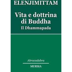 Vita E Dottrina Di Buddha: Il Dhammapada Vita E Dottrina Di Buddha: Il Dhammapada
