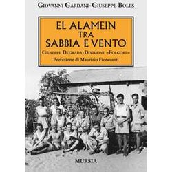 El Alamein Tra Sabbia E Vento: Giuseppe Degrada - Divisione «Folgore» El Alamein Tra Sabbia E Vento: Giuseppe Degrada - Divisione «Folgore»