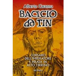 Bacicio Do Tin: Corsaro Dell’Imperatore E Pirata In Alto Tirreno Bacicio Do Tin: Corsaro Dell’Imperatore E Pirata In Alto Tirreno