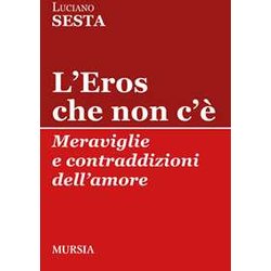 L'eros Che Non C'è: Meraviglie E Contraddizioni Dell’Amore L'eros Che Non C'è: Meraviglie E Contraddizioni Dell’Amore