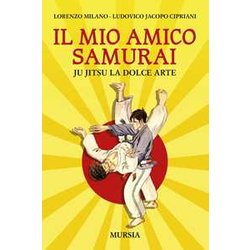 Il Mio Amico Samurai: Ju Jitsu La Dolce Arte Il Mio Amico Samurai: Ju Jitsu La Dolce Arte