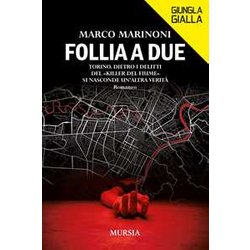 Follia A Due: Torino. Dietro I Delitti Del «Killer Del Fiume» Si Nasconde Un’Altra VeritĂ Follia A Due: Torino. Dietro I Delitti Del «Killer Del Fiume» Si Nasconde Un’Altra VeritĂ