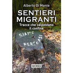 Sentieri Migranti: Tracce Che Calpestano Il Confine Sentieri Migranti: Tracce Che Calpestano Il Confine