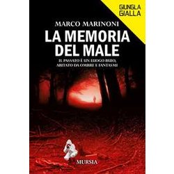 La Memoria Del Male: Il Passato è Un Luogo Buio, Abitato Da Ombre E Fantasmi La Memoria Del Male: Il Passato è Un Luogo Buio, Abitato Da Ombre E Fantasmi