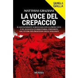La Voce Del Crepaccio: Il Gletschmann Si Risveglia Con La Prima Neve. È Un Assassino Inarrestabile, Partorito Dal Ventre Più Profondo Delle Dolomiti La Voce Del Crepaccio: Il Gletschmann Si Risveglia Con La Prima Neve. È Un Assassino Inarrestabile, Partorito Dal Ventre Più Profondo Delle Dolomiti