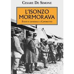 L’Isonzo Mormorava: Fanti E Generali A Caporetto L’Isonzo Mormorava: Fanti E Generali A Caporetto