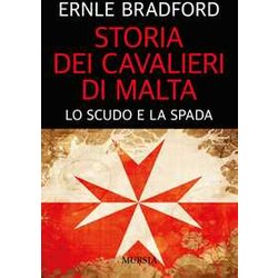 Storia Dei Cavalieri Di Malta: Lo Scudo E La Spada Storia Dei Cavalieri Di Malta: Lo Scudo E La Spada