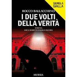 I Due Volti Della Verità : Torino, Luca Moretti Indaga Ancora I Due Volti Della Verità : Torino, Luca Moretti Indaga Ancora