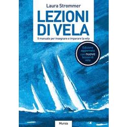 Lezioni Di Vela (Edizione Aggiornata Con Nuove Lezioni Di Vela): Il Manuale Per Insegnare E Imparare La Vela Lezioni Di Vela (Edizione Aggiornata Con Nuove Lezioni Di Vela): Il Manuale Per Insegnare E Imparare La Vela