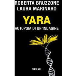 Yara: Autopsia Di Un’Indagine Yara: Autopsia Di Un’Indagine
