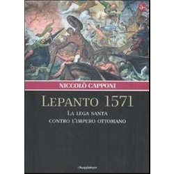 Lepanto 1571. La Lega Santa Contro L'impero Ottomano Lepanto 1571. La Lega Santa Contro L'impero Ottomano