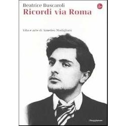 Ricordi Via Roma. Vita E Arte Di Amedeo Modigliani Ricordi Via Roma. Vita E Arte Di Amedeo Modigliani