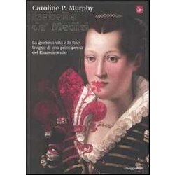 Isabella De' Medici. La Vita E La M Isabella De' Medici. La Vita E La M