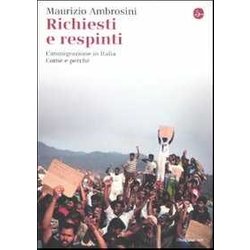 Richiesti E Respinti. L'immigrazione In Italia. Come E Perché Richiesti E Respinti. L'immigrazione In Italia. Come E Perché
