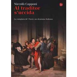 Al Traditor S'uccida. La Congiura De' Pazzi, Un Dramma Italiano Al Traditor S'uccida. La Congiura De' Pazzi, Un Dramma Italiano