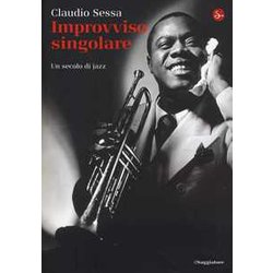 Improvviso Singolare. Un Secolo Di Jazz Improvviso Singolare. Un Secolo Di Jazz