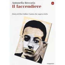 Il Faccendiere. Storia Di Elio Ciolini, L'uomo Che Sapeva Tutto Il Faccendiere. Storia Di Elio Ciolini, L'uomo Che Sapeva Tutto
