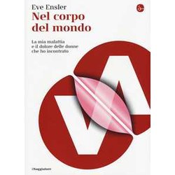 Nel Corpo Del Mondo. La Mia Malattia E Il Dolore Delle Donne Che Ho Incontrato Nel Corpo Del Mondo. La Mia Malattia E Il Dolore Delle Donne Che Ho Incontrato