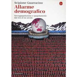 Allarme Demografico. Sovrappopolazione E Spopolamento Dal Xvii Al Xxi Secolo Allarme Demografico. Sovrappopolazione E Spopolamento Dal Xvii Al Xxi Secolo