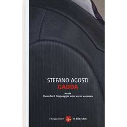 Gadda Ossia Quando Il Linguaggio Non Va In Vacanza Gadda Ossia Quando Il Linguaggio Non Va In Vacanza