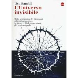 L'universo Invisibile. Dalla Scomparsa Dei Dinosauri Alla Materia Oscura. Le Imprevedibili Connessioni Del Nostro Mondo L'universo Invisibile. Dalla Scomparsa Dei Dinosauri Alla Materia Oscura. Le Imprevedibili Connessioni Del Nostro Mondo