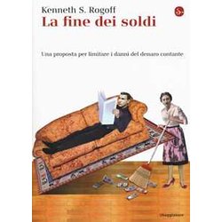 La Fine Dei Soldi. Una Proposta Per Limitare I Danni Del Denaro Contante La Fine Dei Soldi. Una Proposta Per Limitare I Danni Del Denaro Contante