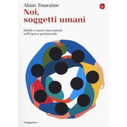 Noi, Soggetti Umani. Diritti E Nuovi Movimenti Nell'epoca Postsociale Noi, Soggetti Umani. Diritti E Nuovi Movimenti Nell'epoca Postsociale