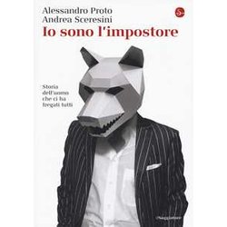 Io Sono L'impostore. Storia Dell'uomo Che Ci Ha Fregati Tutti Io Sono L'impostore. Storia Dell'uomo Che Ci Ha Fregati Tutti