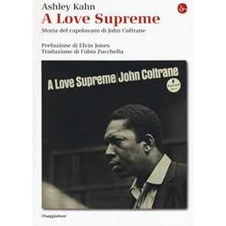 A Love Supreme. Storia Del Capolavoro Di John Coltrane. Ediz. Ampliata A Love Supreme. Storia Del Capolavoro Di John Coltrane. Ediz. Ampliata