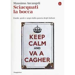 Sciacquati La Bocca. Parole, Gesti E Segni Dalla Pancia Degli Italiani Sciacquati La Bocca. Parole, Gesti E Segni Dalla Pancia Degli Italiani