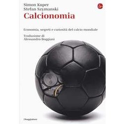 Calcionomia. Economia, Segreti E Curiosità Del Calcio Mondiale
