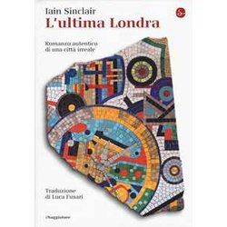 L'ultima Londra. Romanzo Autentico Di Una Città Irreale L'ultima Londra. Romanzo Autentico Di Una Città Irreale