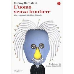 L'uomo Senza Frontiere. Vita E Scoperte Di Albert Einstein L'uomo Senza Frontiere. Vita E Scoperte Di Albert Einstein