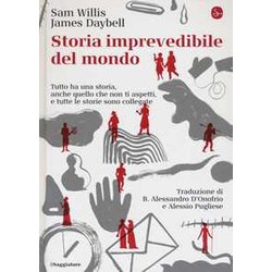 Storia Imprevedibile Del Mondo. Tutto Ha Una Storia, Anche Quello Che Non Ti Aspetti, E Tutte Le Storie Sono Collegate Storia Imprevedibile Del Mondo. Tutto Ha Una Storia, Anche Quello Che Non Ti Aspetti, E Tutte Le Storie Sono Collegate