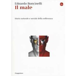Il Male. Storia Naturale E Sociale Della Sofferenza Il Male. Storia Naturale E Sociale Della Sofferenza