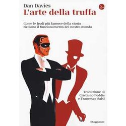 L'arte Della Truffa. Come Le Frodi Più Famose Della Storia Rivelano Il Funzionamento Del Nostro Mondo