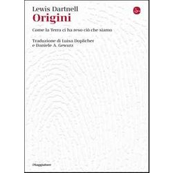 Origini. Come La Terra Ci Ha Reso Ciò Che Siamo Origini. Come La Terra Ci Ha Reso Ciò Che Siamo