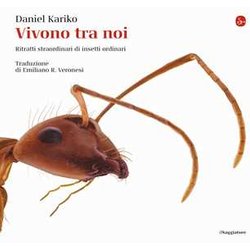 Vivono Tra Noi. Ritratti Straordinari Di Insetti Ordinari. Ediz. A Colori Vivono Tra Noi. Ritratti Straordinari Di Insetti Ordinari. Ediz. A Colori