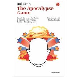 The Apocalypse Game. Scegli Tu Come Far Finire Il Mondo Con Trump, Putin E Kim Jong-Un