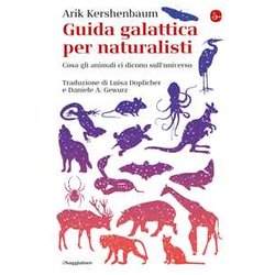 Guida Galattica Per Naturalisti. Cosa Gli Animali Ci Dicono Sull'universo Guida Galattica Per Naturalisti. Cosa Gli Animali Ci Dicono Sull'universo