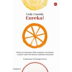 Eureka! Storia Avventurosa Delle Scoperte, Invenzioni E Prime Volte Che Hanno Cambiato L'umanità Eureka! Storia Avventurosa Delle Scoperte, Invenzioni E Prime Volte Che Hanno Cambiato L'umanitÃ