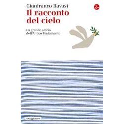 Il Racconto Del Cielo. La Grande Storia Dell'antico Testamento Il Racconto Del Cielo. La Grande Storia Dell'antico Testamento