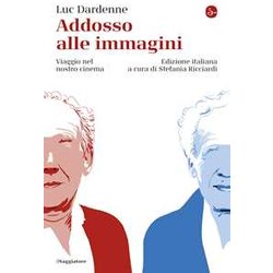 Addosso Alle Immagini. Viaggio Nel Nostro Cinema Addosso Alle Immagini. Viaggio Nel Nostro Cinema