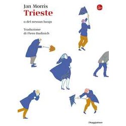 Trieste. O Del Nessun Luogo Trieste. O Del Nessun Luogo