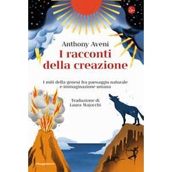 I Racconti Della Creazione. I Miti Della Genesi Fra Paesaggio Naturale E Immaginazione Umana