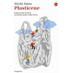 Plasticene. L'epoca Che Riscrive La Nostra Storia Sulla Terra Plasticene. L'epoca Che Riscrive La Nostra Storia Sulla Terra