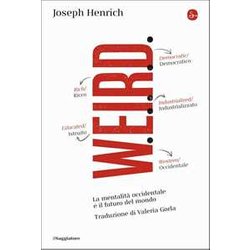 Weird. La Mentalità Occidentale E Il Futuro Del Mondo Weird. La Mentalità Occidentale E Il Futuro Del Mondo